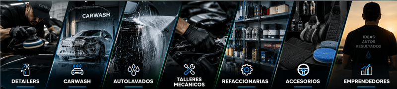 ¿Para quién es este programa? Detailers, Carwash, Autolavados, Talleres Mecánicos, Refaccionarias, Accesorios y Emprendedores